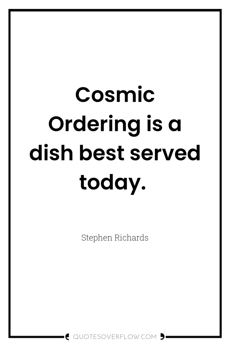 Cosmic Ordering is a dish best served today. 
