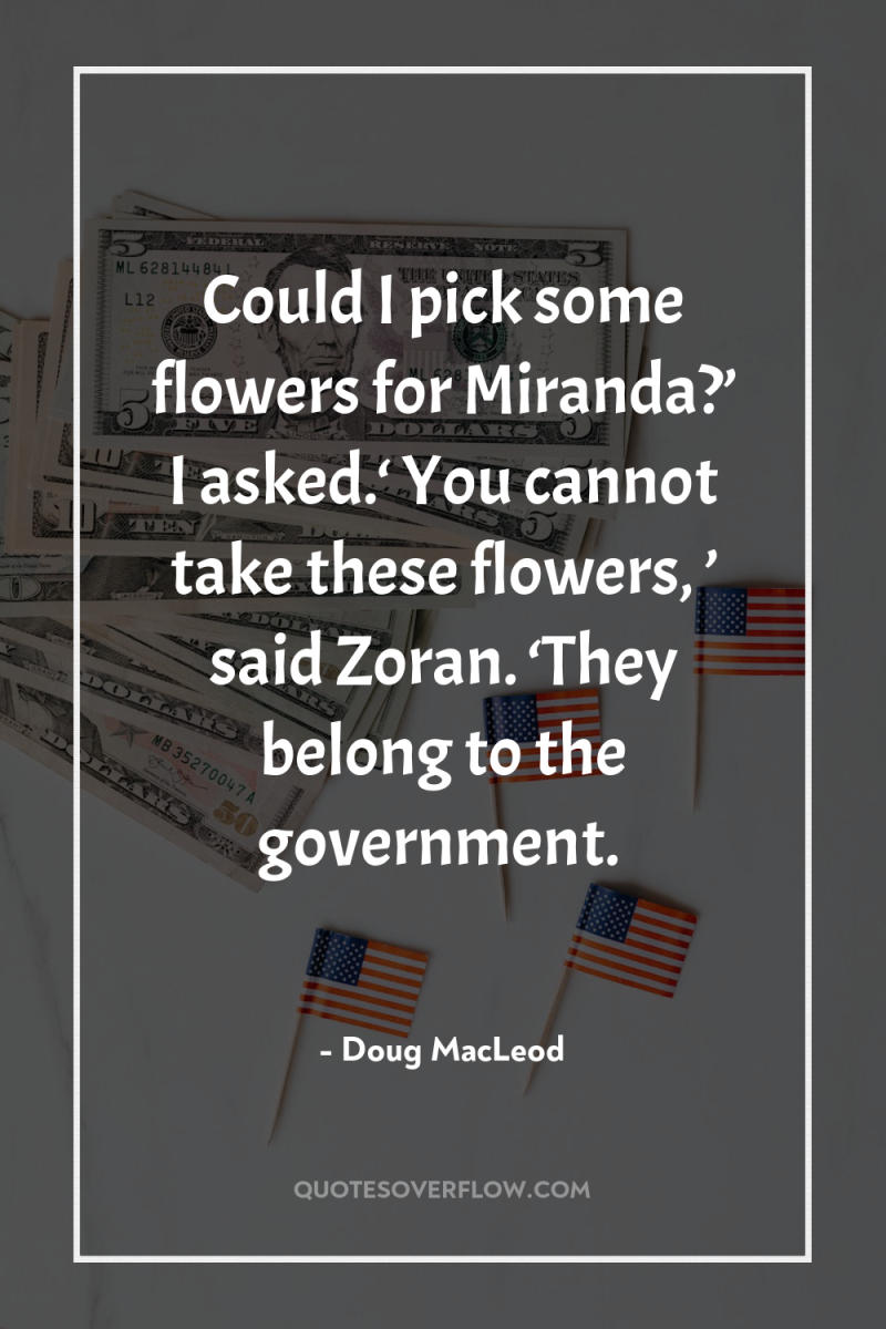 Could I pick some flowers for Miranda?’ I asked.‘ You...