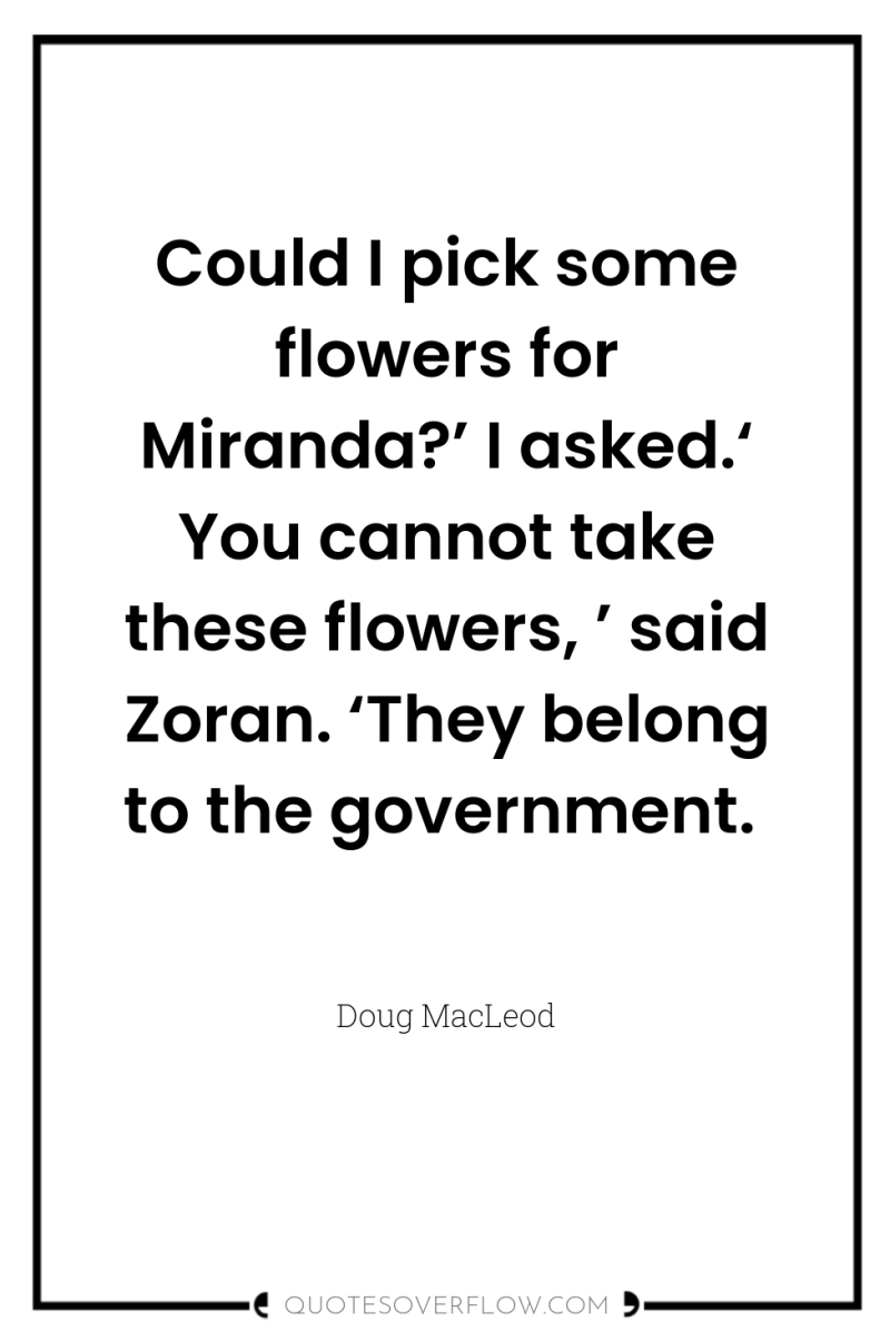 Could I pick some flowers for Miranda?’ I asked.‘ You...