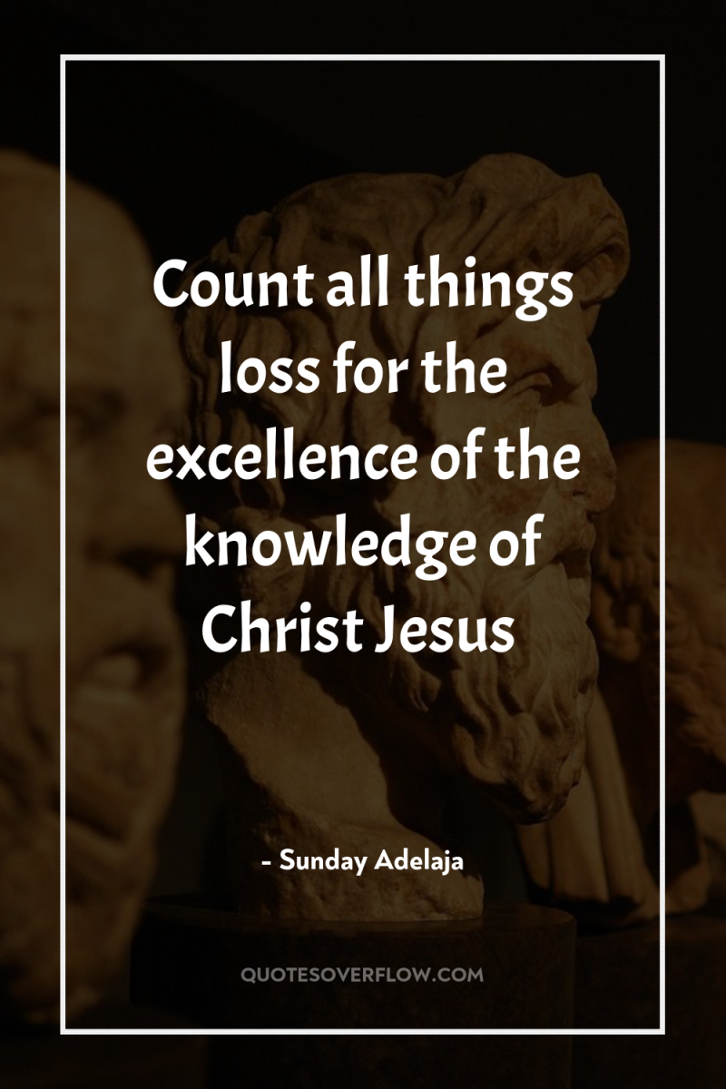 Count all things loss for the excellence of the knowledge...