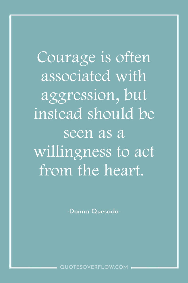 Courage is often associated with aggression, but instead should be...