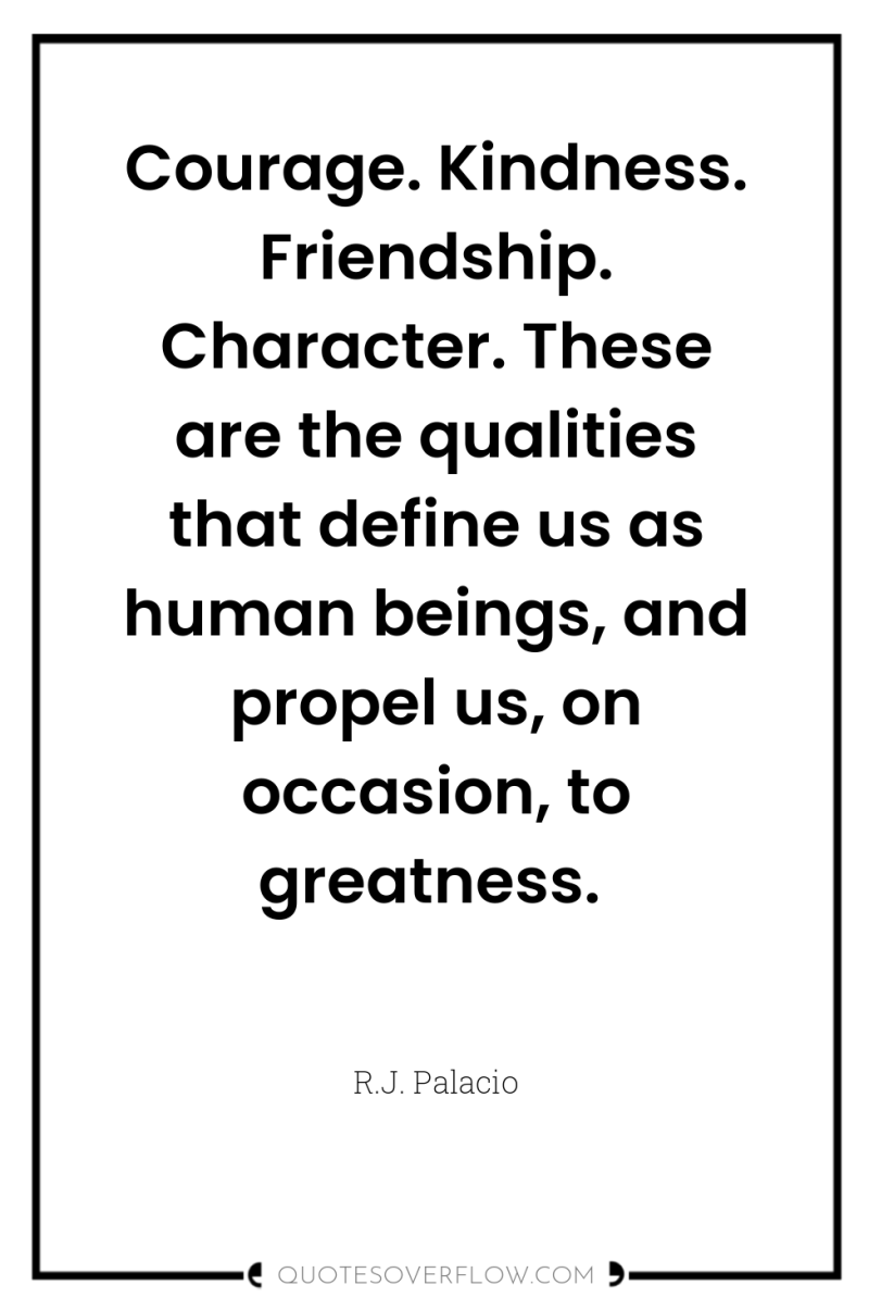 Courage. Kindness. Friendship. Character. These are the qualities that define...