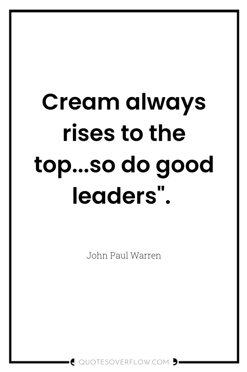 Cream always rises to the top...so do good leaders