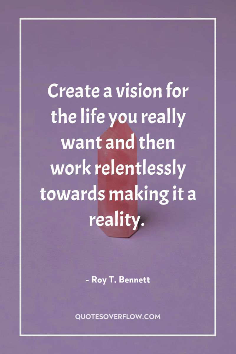Create a vision for the life you really want and...