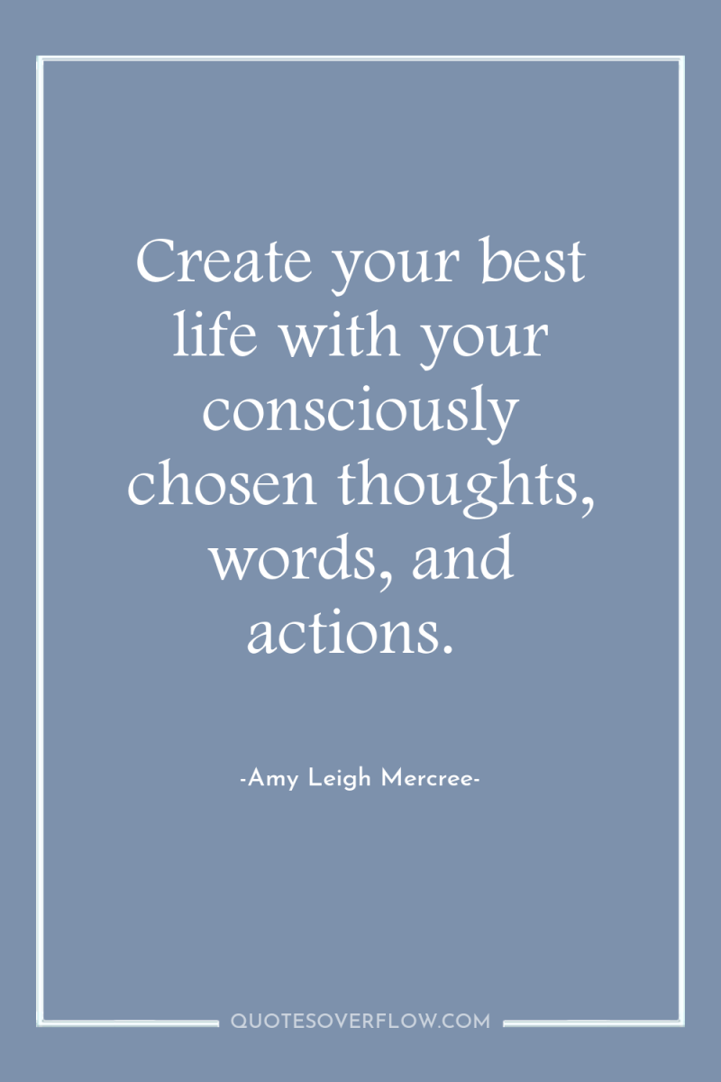 Create your best life with your consciously chosen thoughts, words,...