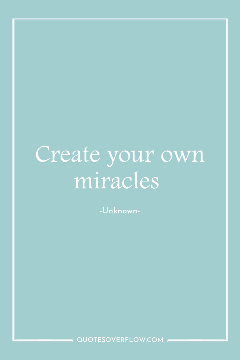 Create your own miracles 