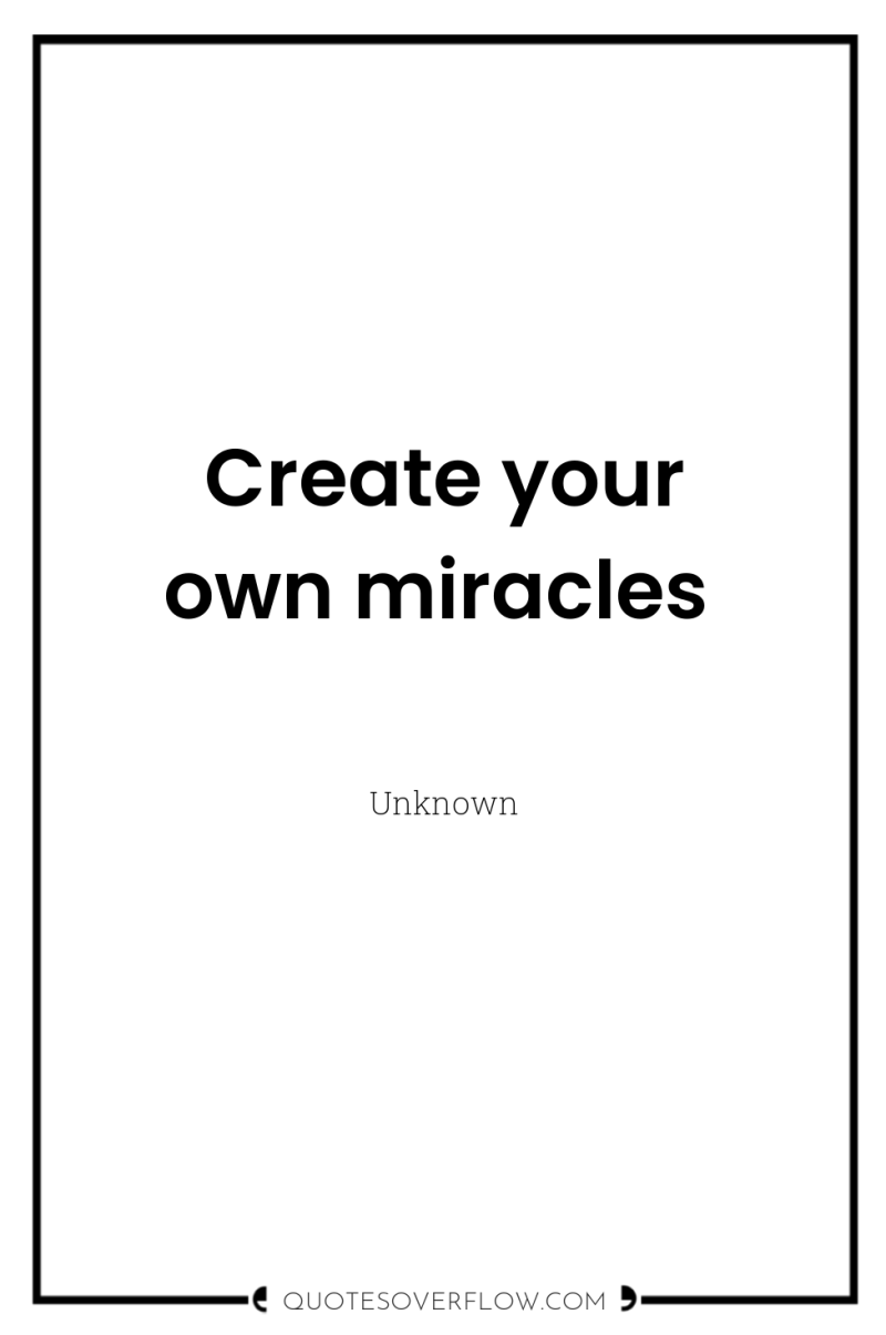 Create your own miracles 