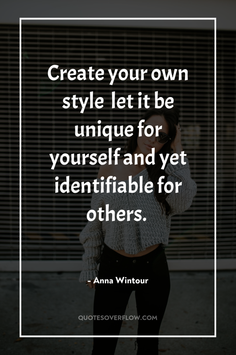 Create your own style… let it be unique for yourself...