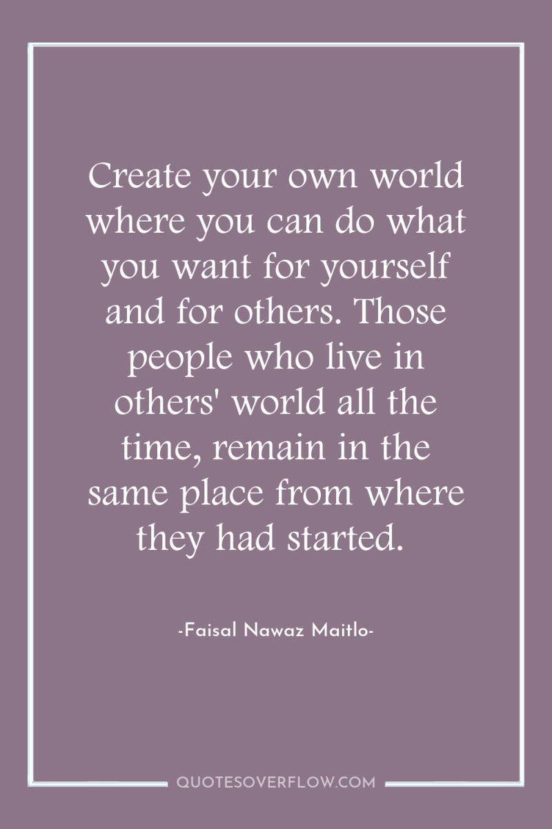 Create your own world where you can do what you...