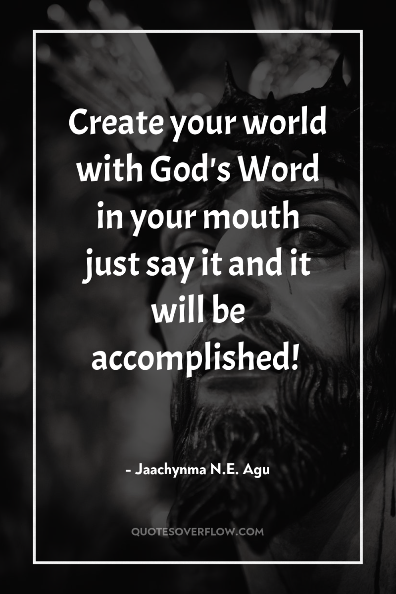 Create your world with God's Word in your mouth just...