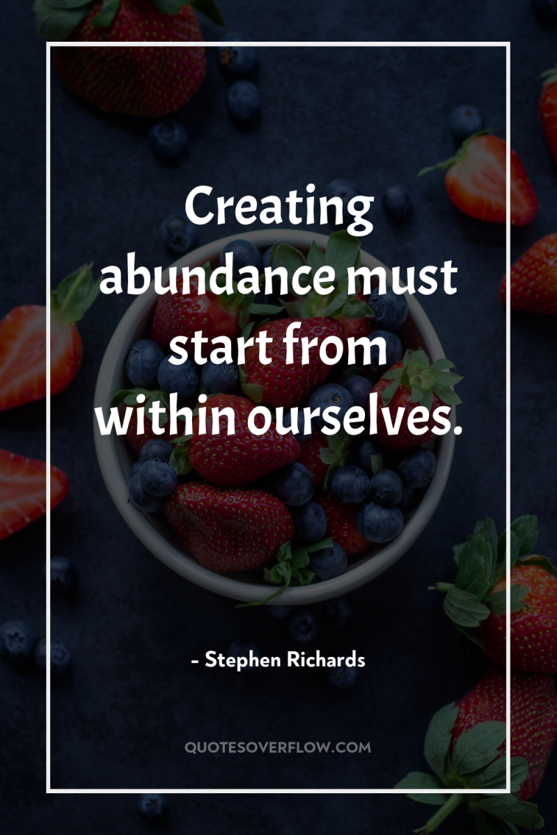 Creating abundance must start from within ourselves. 