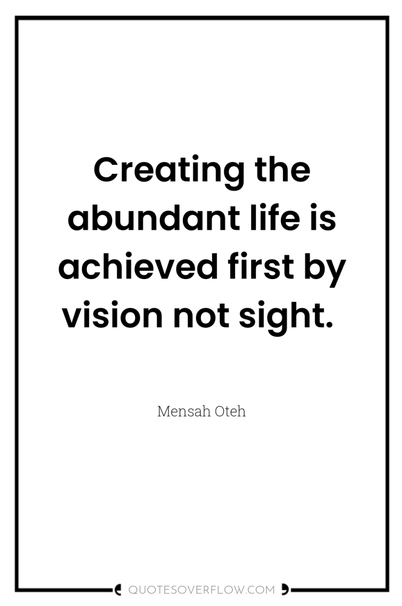 Creating the abundant life is achieved first by vision not...
