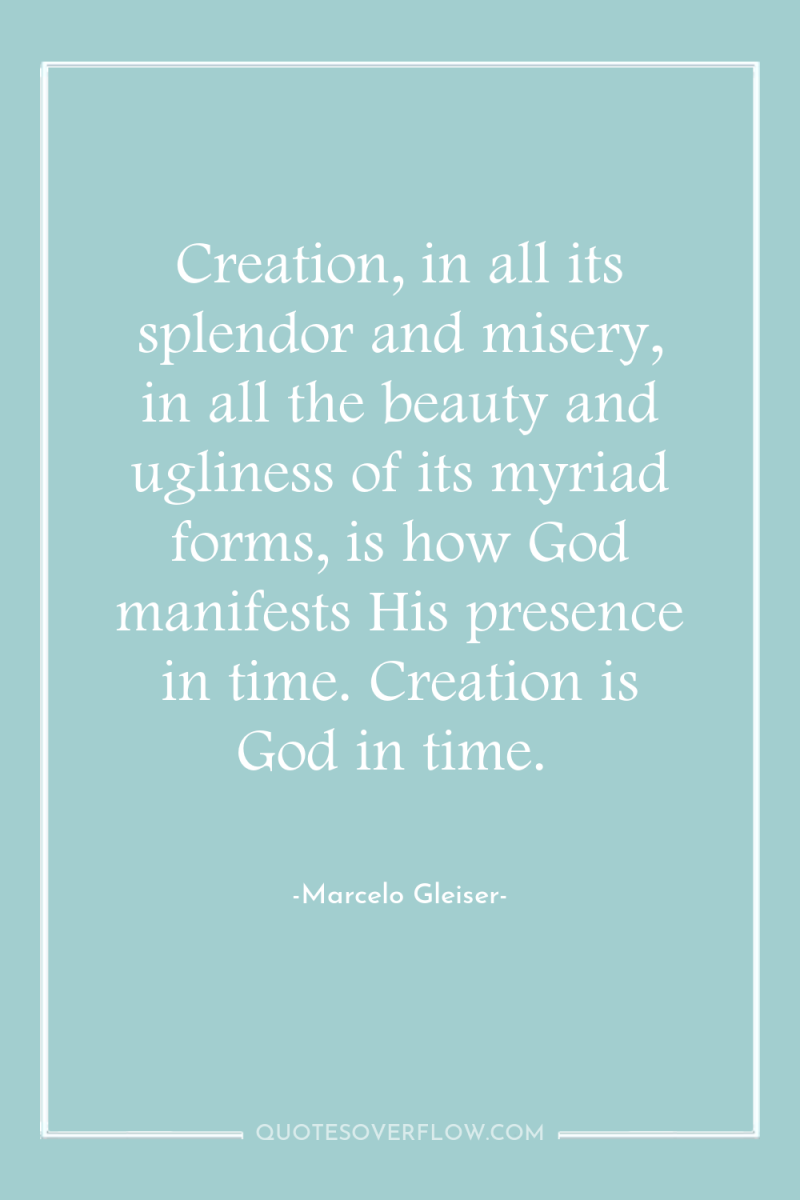 Creation, in all its splendor and misery, in all the...
