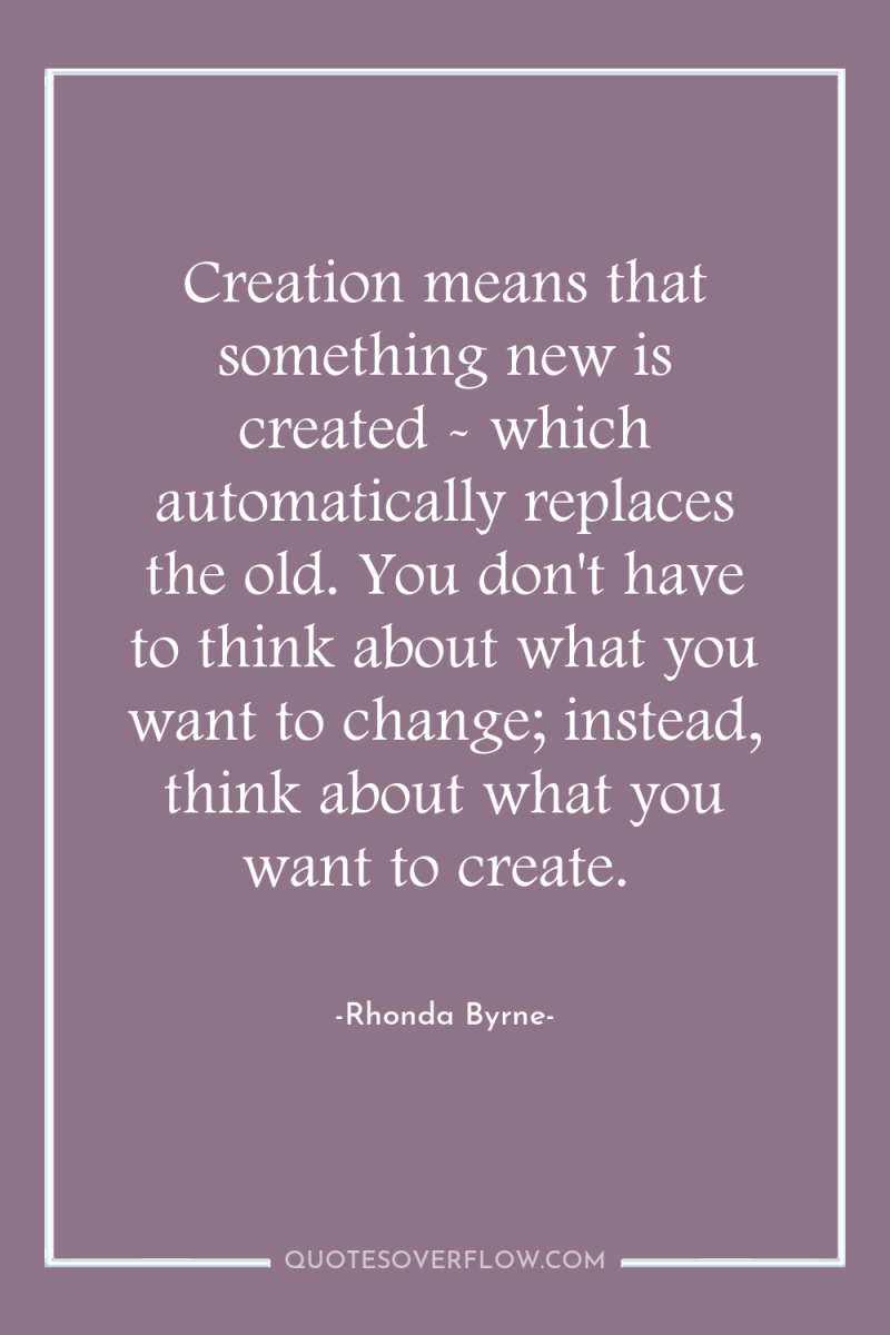 Creation means that something new is created - which automatically...