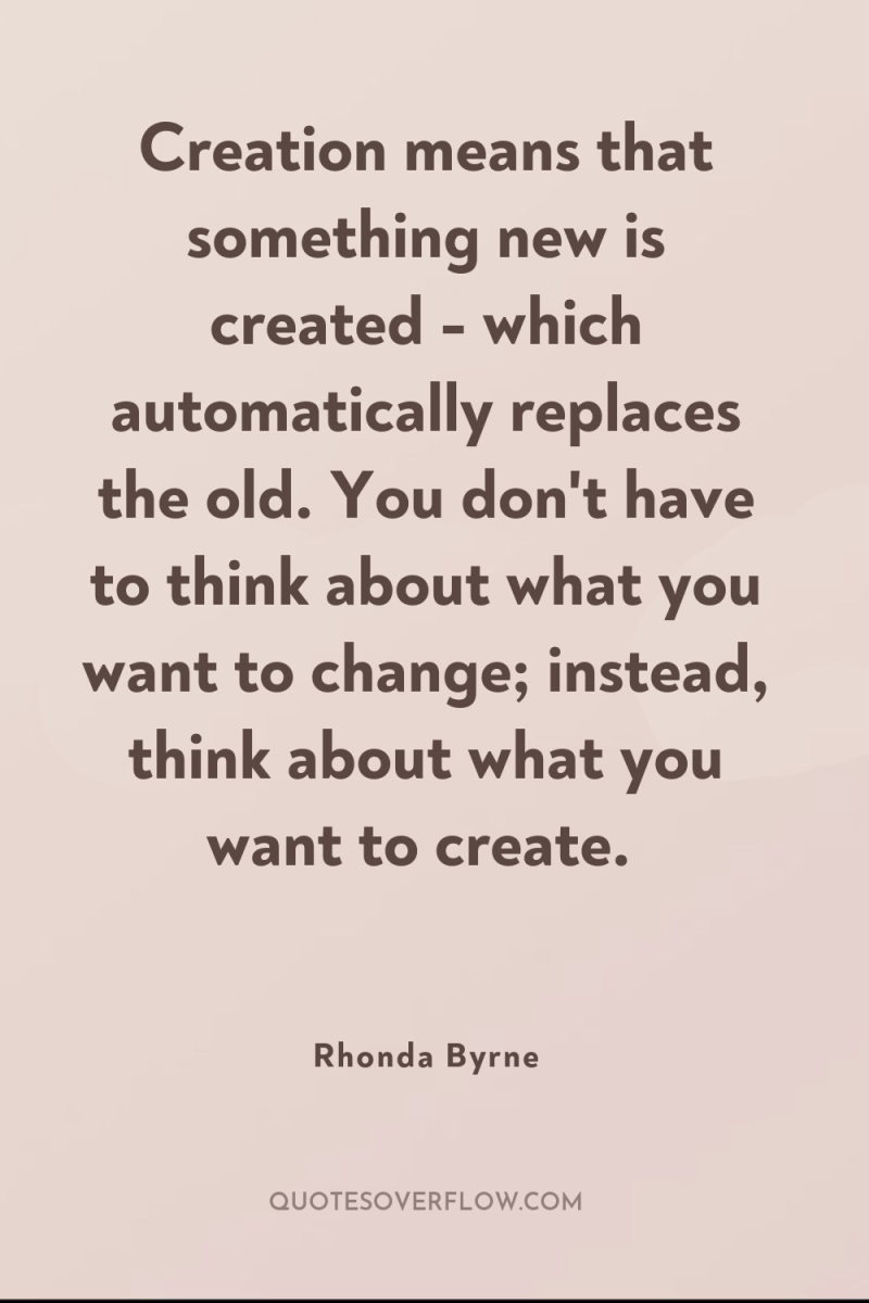 Creation means that something new is created - which automatically...