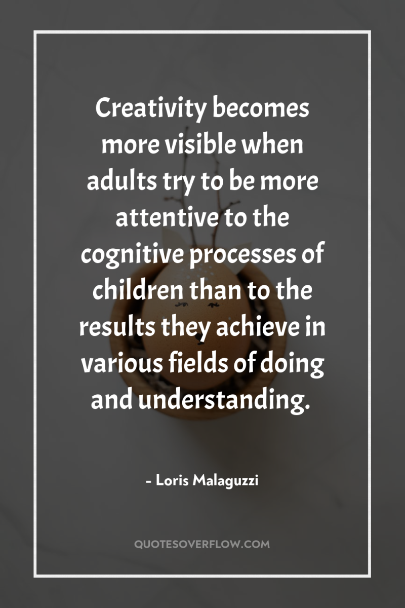 Creativity becomes more visible when adults try to be more...
