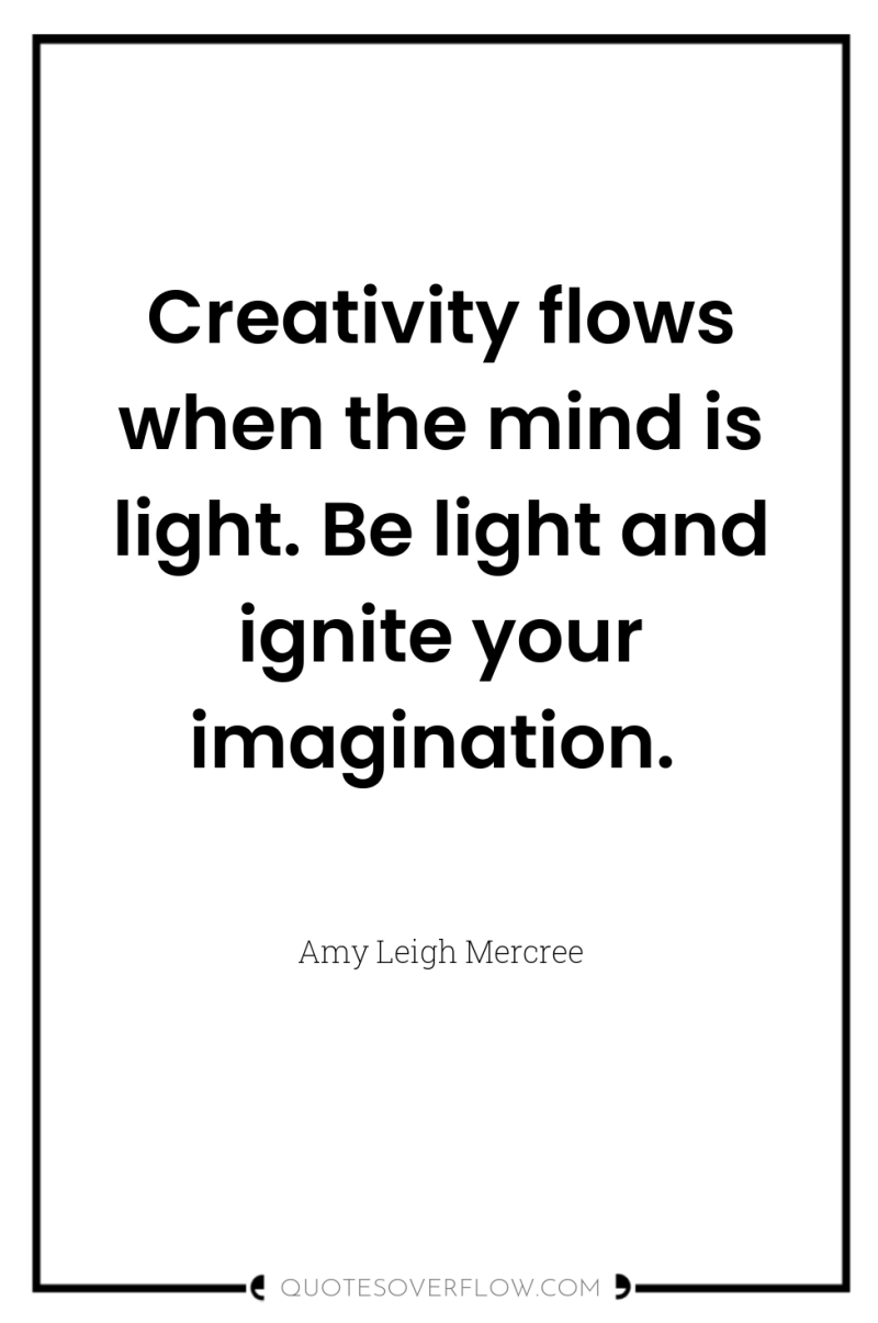 Creativity flows when the mind is light. Be light and...
