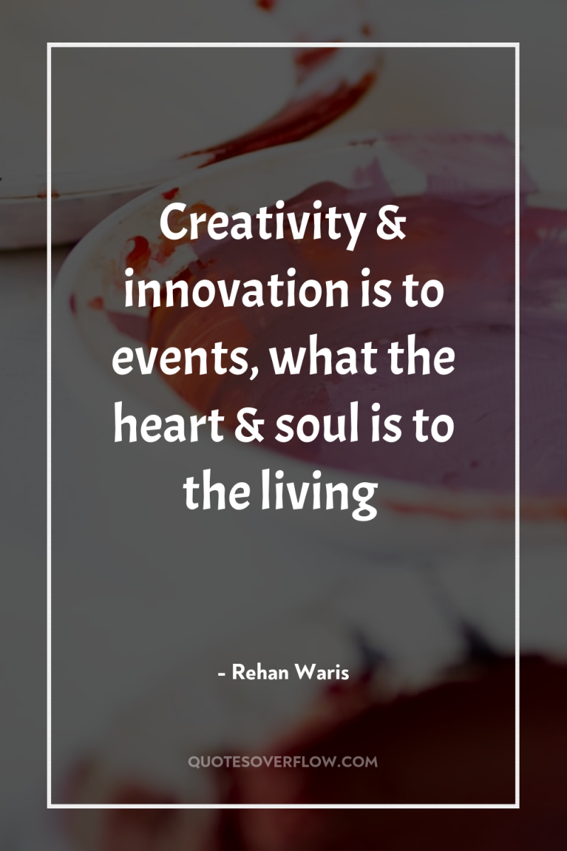 Creativity & innovation is to events, what the heart &...