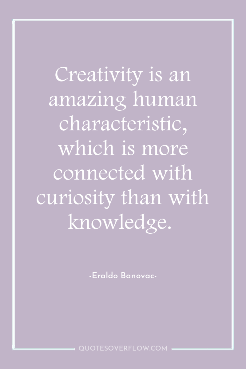 Creativity is an amazing human characteristic, which is more connected...