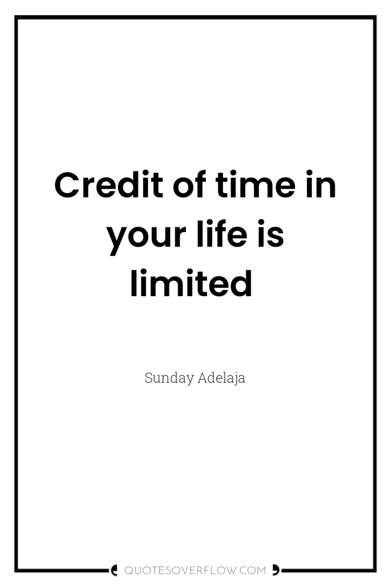 Credit of time in your life is limited 