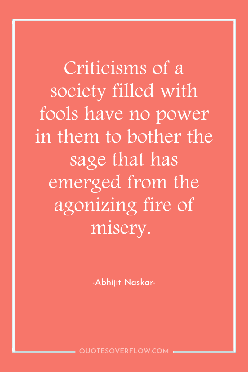 Criticisms of a society filled with fools have no power...