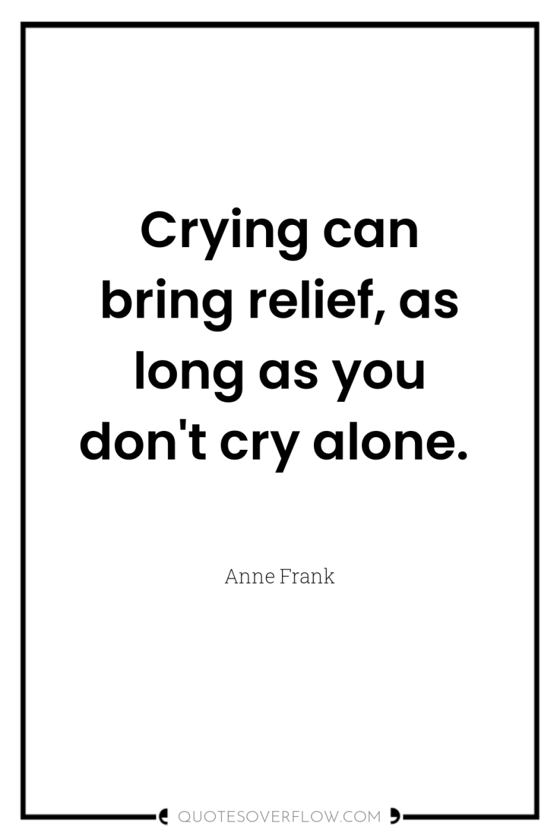 Crying can bring relief, as long as you don't cry...