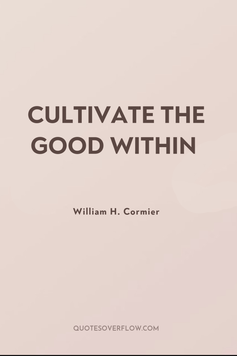 CULTIVATE THE GOOD WITHIN 