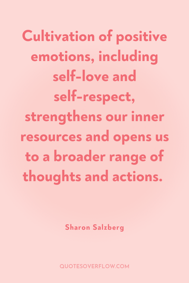 Cultivation of positive emotions, including self-love and self-respect, strengthens our...