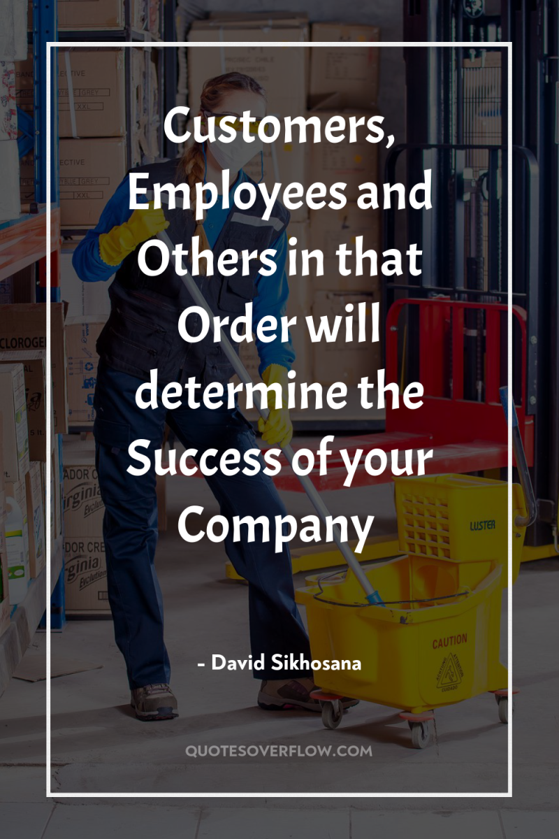 Customers, Employees and Others in that Order will determine the...