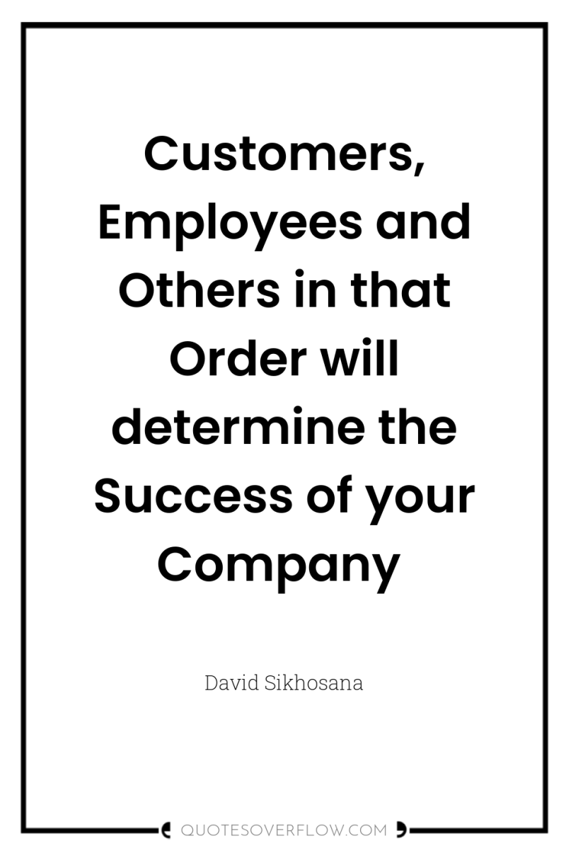 Customers, Employees and Others in that Order will determine the...
