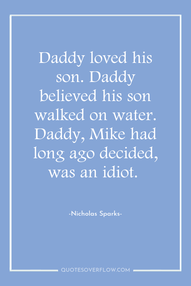 Daddy loved his son. Daddy believed his son walked on...