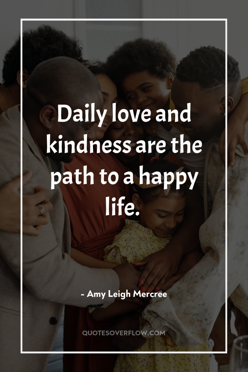 Daily love and kindness are the path to a happy...