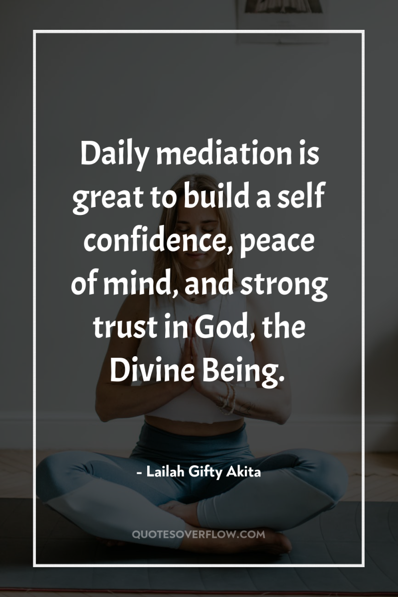 Daily mediation is great to build a self confidence, peace...