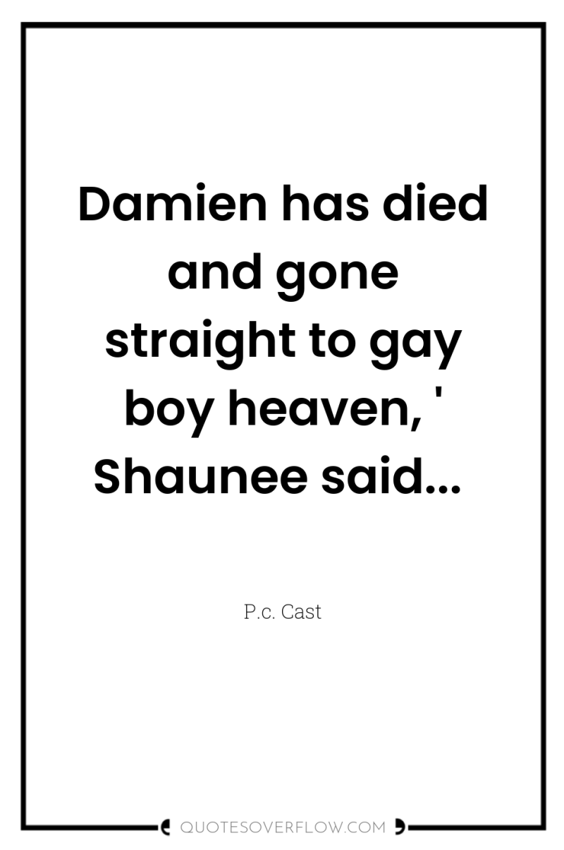 Damien has died and gone straight to gay boy heaven,...