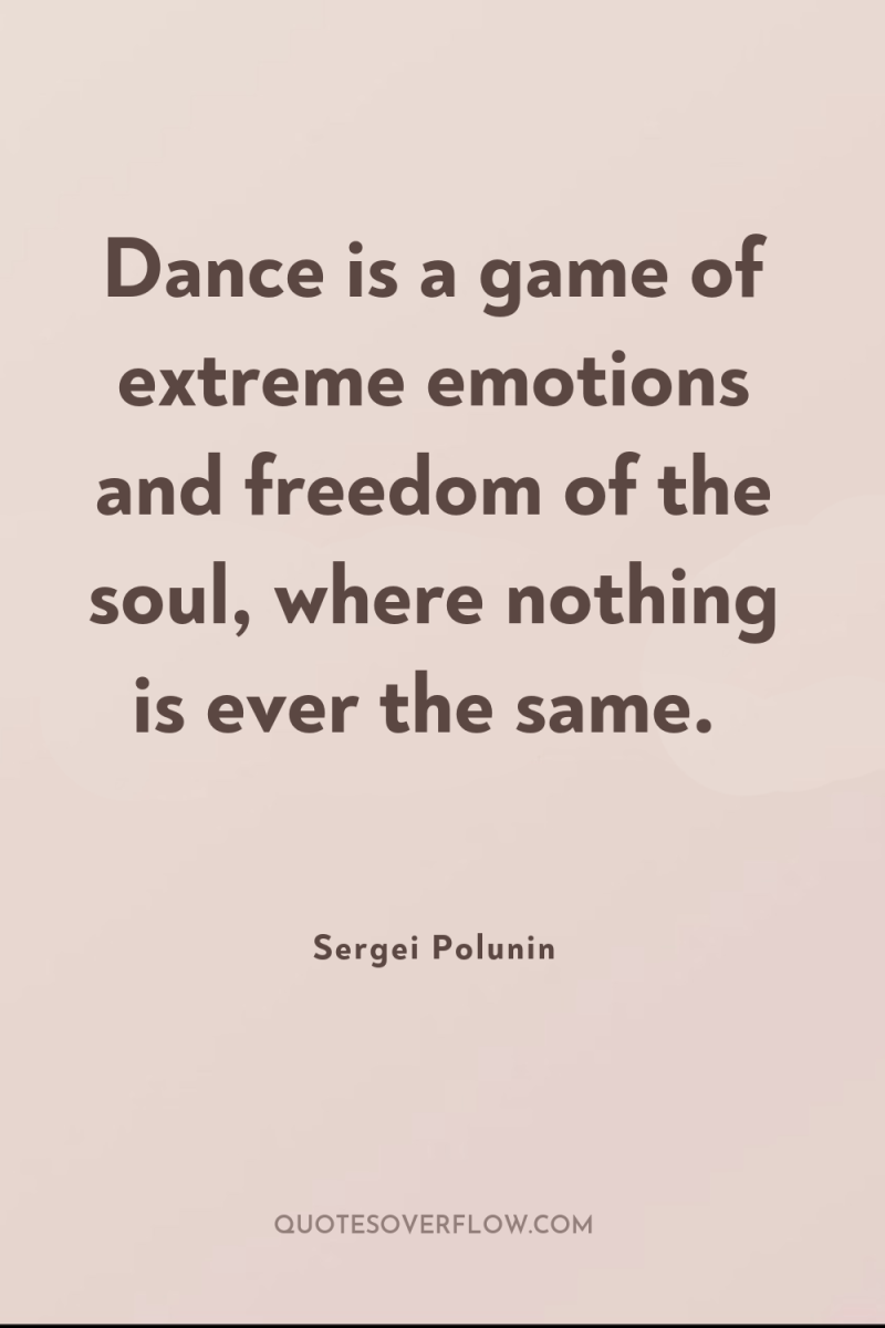 Dance is a game of extreme emotions and freedom of...