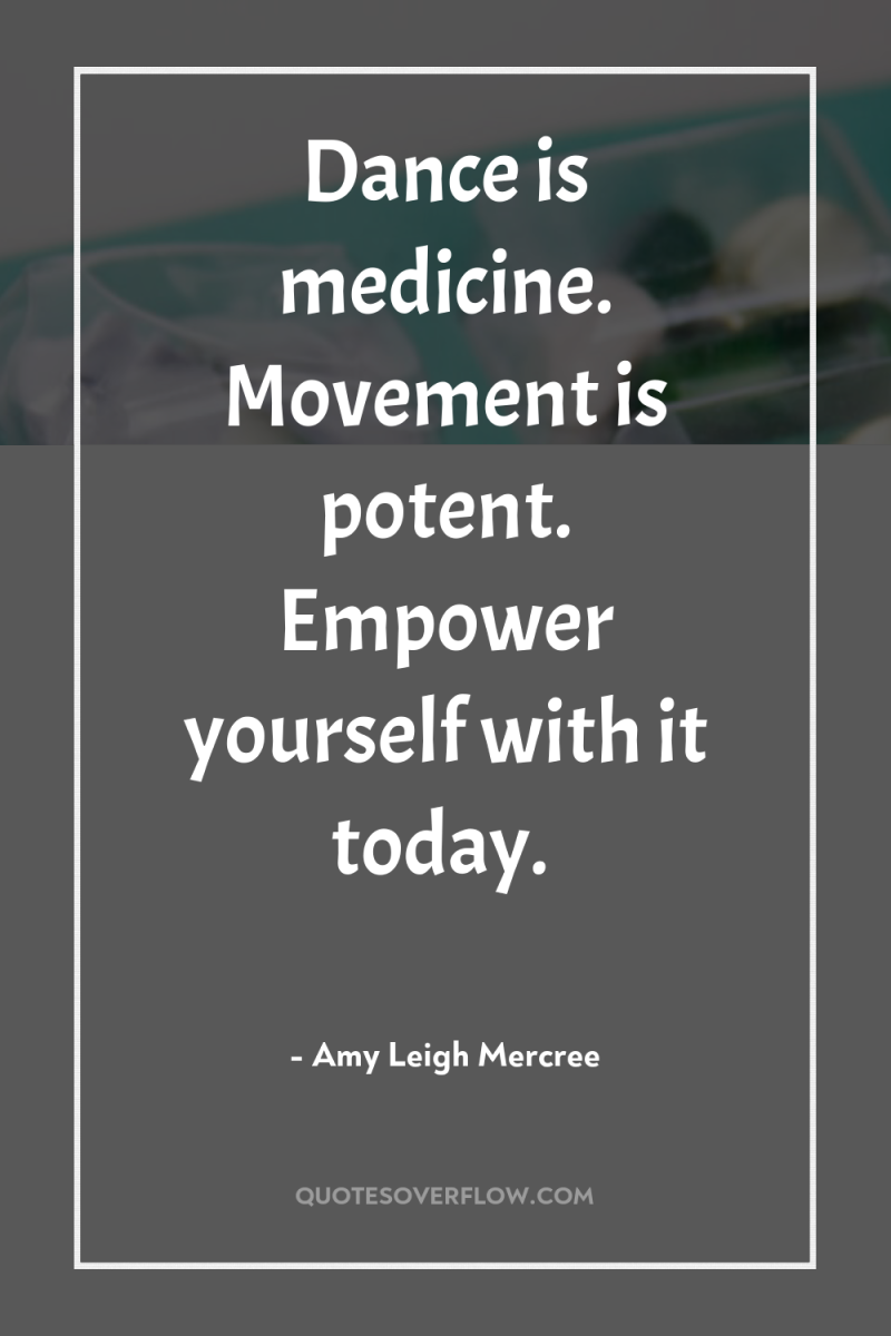 Dance is medicine. Movement is potent. Empower yourself with it...