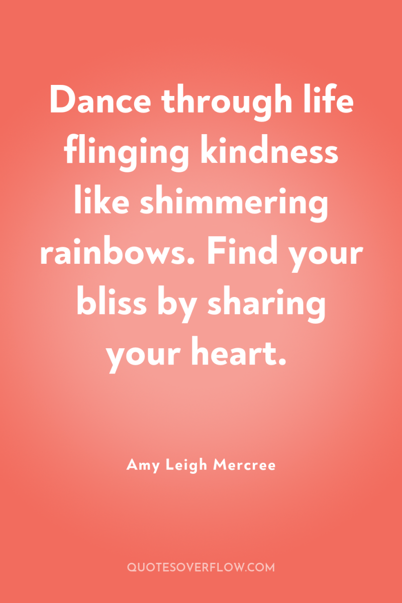 Dance through life flinging kindness like shimmering rainbows. Find your...