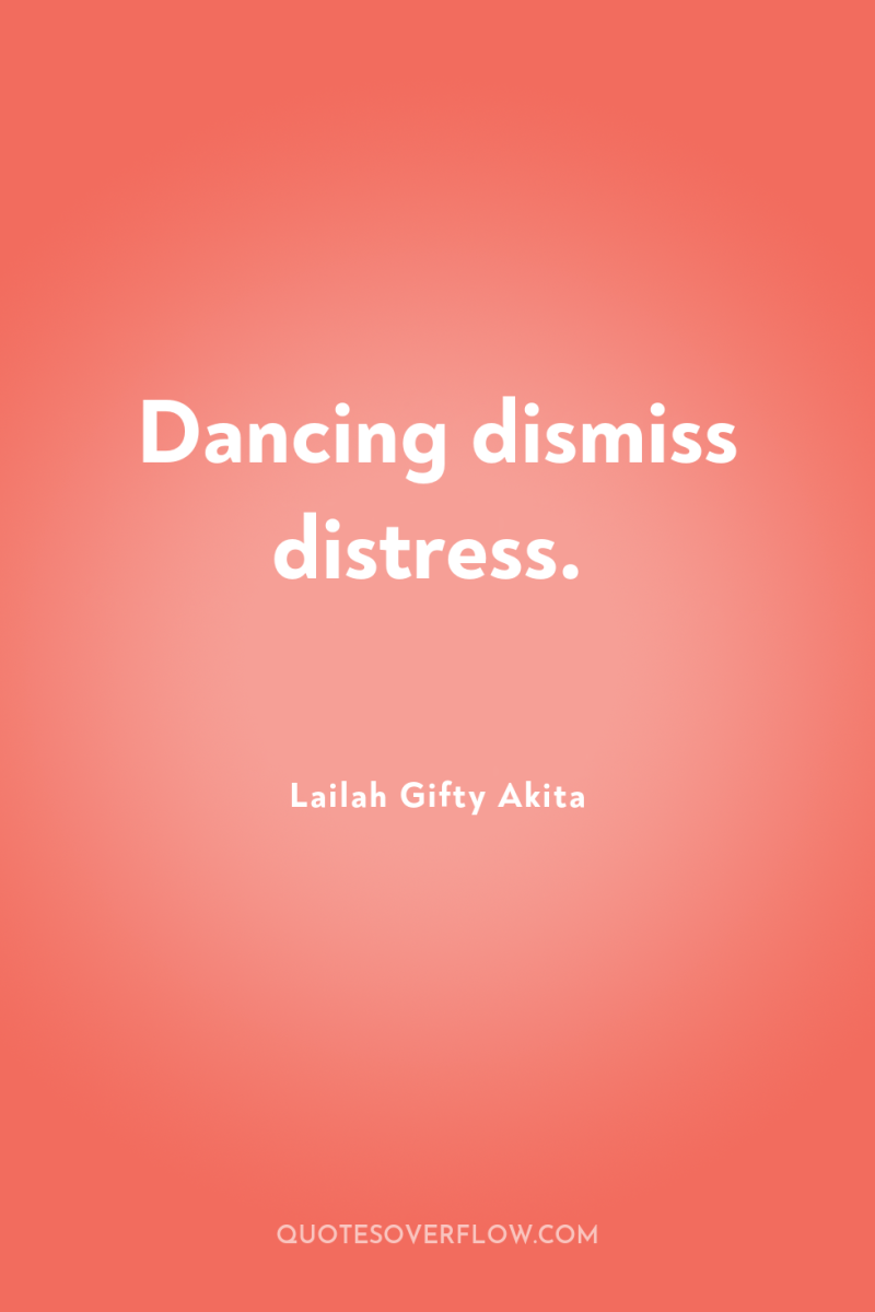Dancing dismiss distress. 