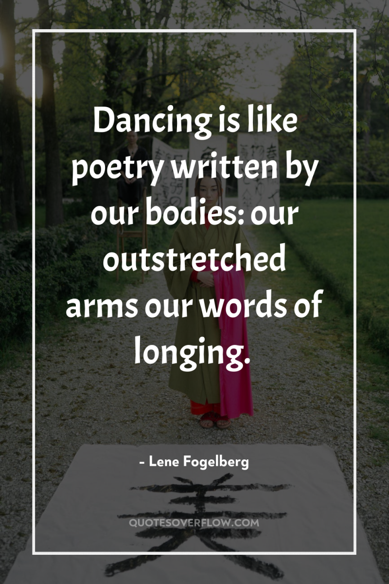 Dancing is like poetry written by our bodies: our outstretched...