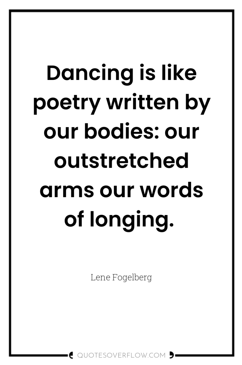 Dancing is like poetry written by our bodies: our outstretched...