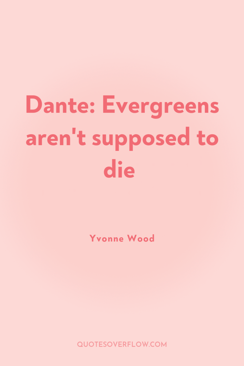 Dante: Evergreens aren't supposed to die 