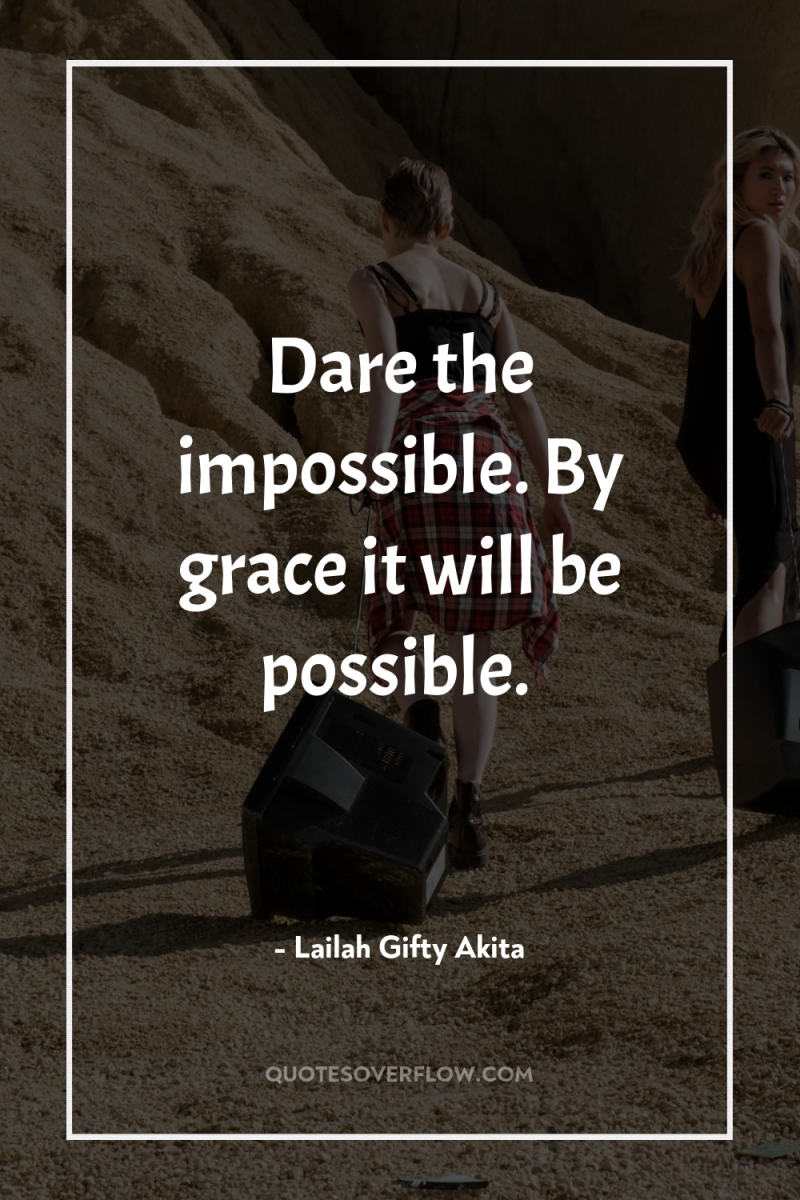 Dare the impossible. By grace it will be possible. 