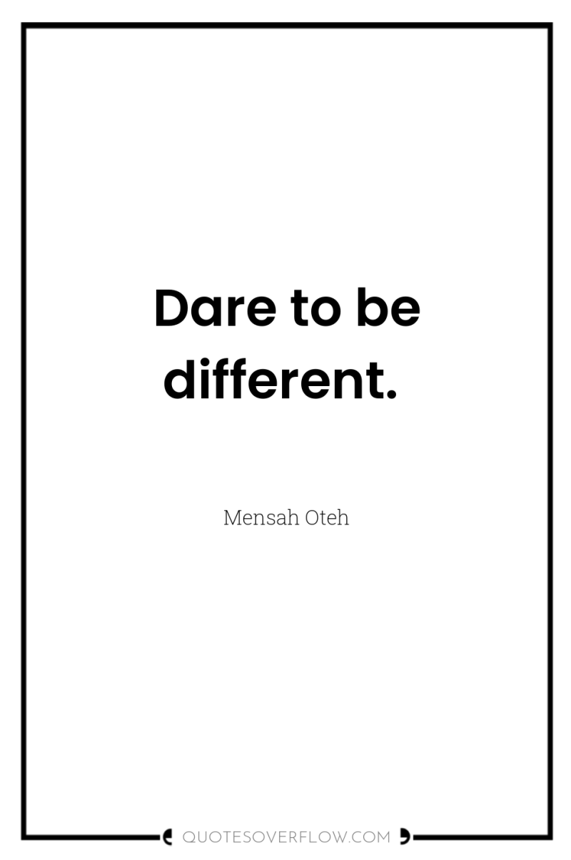 Dare to be different. 
