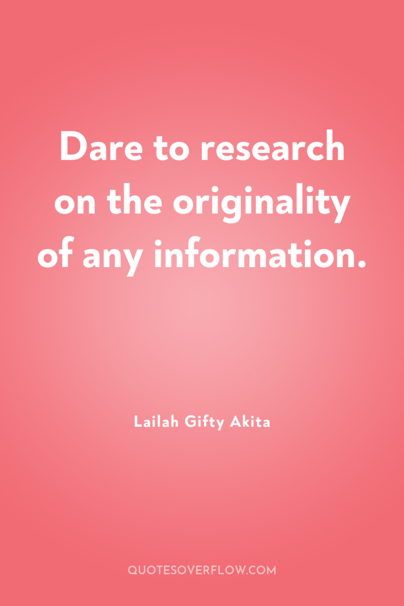Dare to research on the originality of any information. 