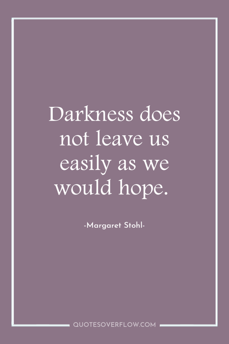 Darkness does not leave us easily as we would hope. 