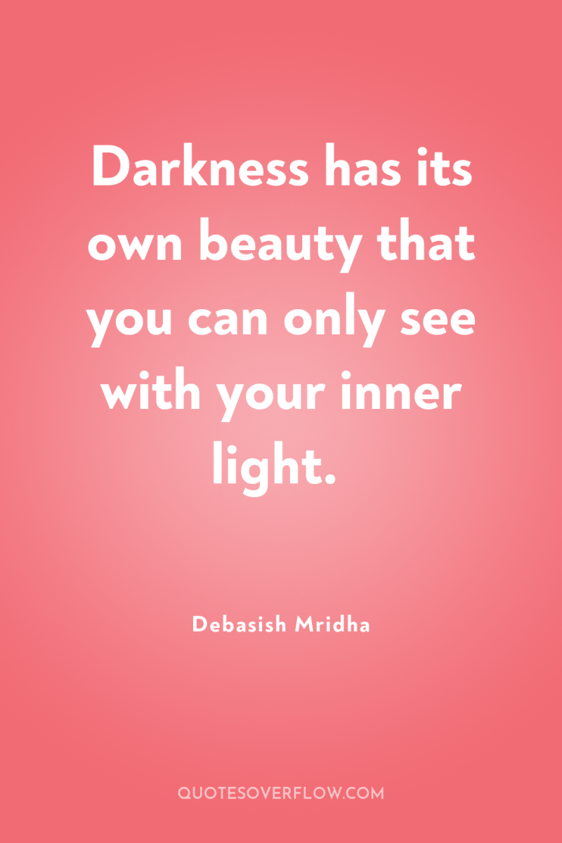 Darkness has its own beauty that you can only see...