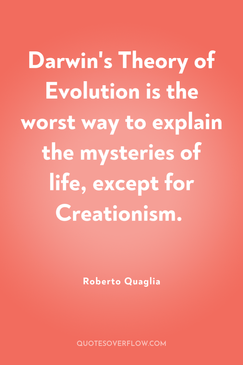Darwin's Theory of Evolution is the worst way to explain...