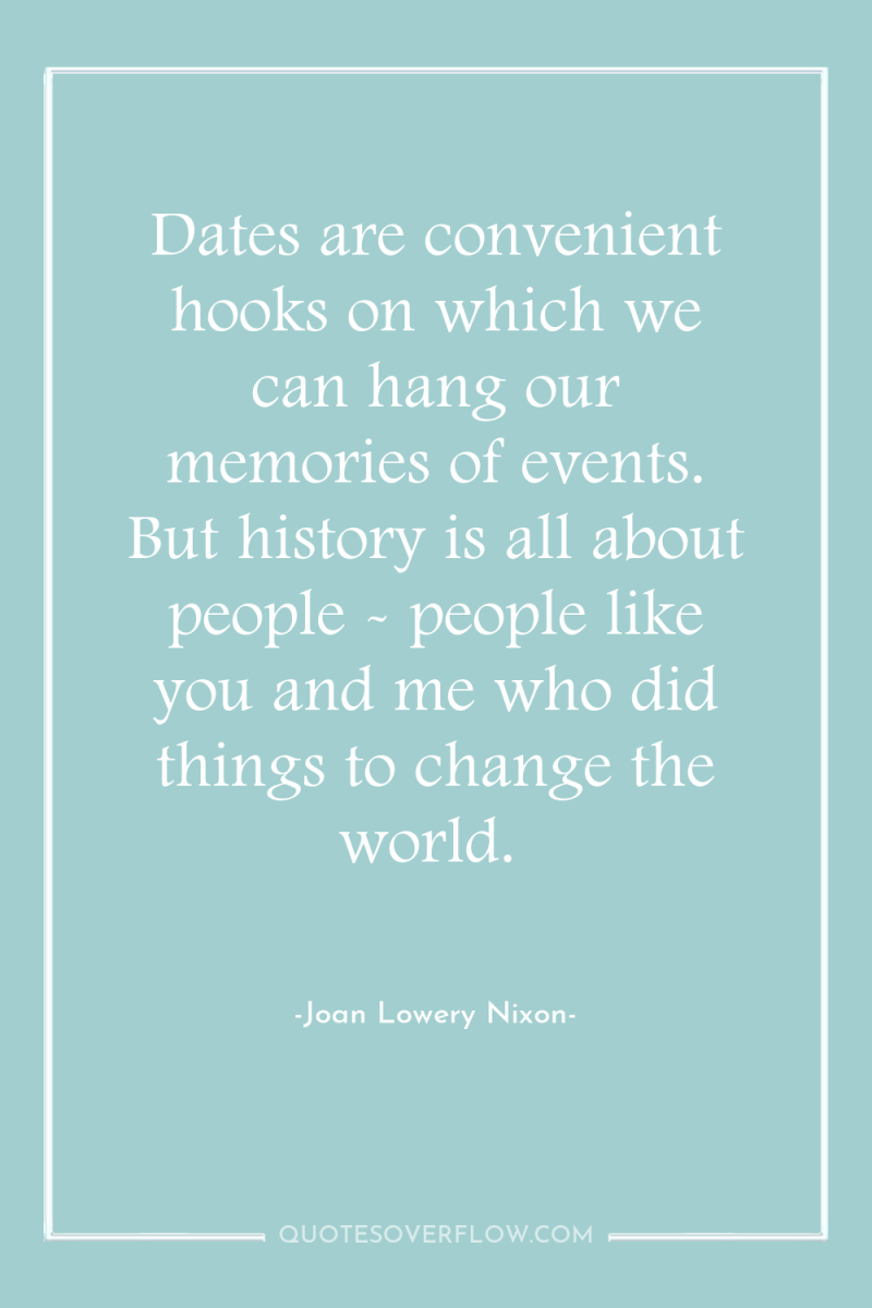 Dates are convenient hooks on which we can hang our...