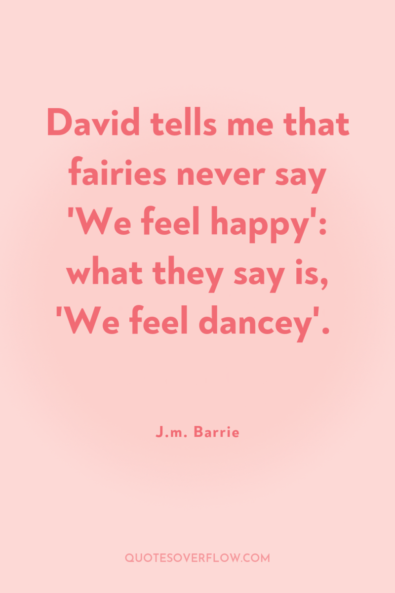 David tells me that fairies never say 'We feel happy':...