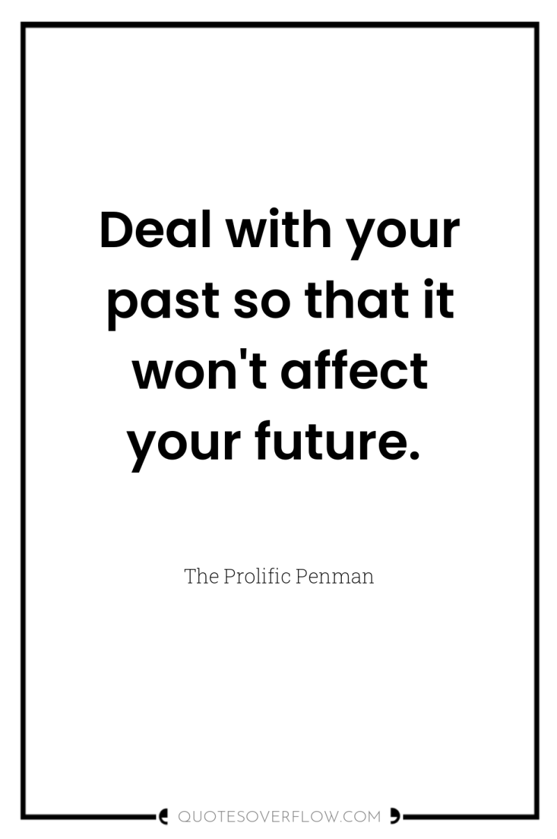 Deal with your past so that it won't affect your...